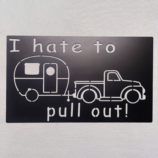 "I Hate to Pull Out" Metal Plaque Sign
